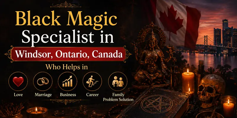 Black Magic Specialist in Windsor, Ontario, Canada
