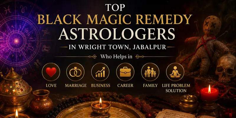 Top Black Magic Remedy Astrologers in Wright Town, Jabalpur